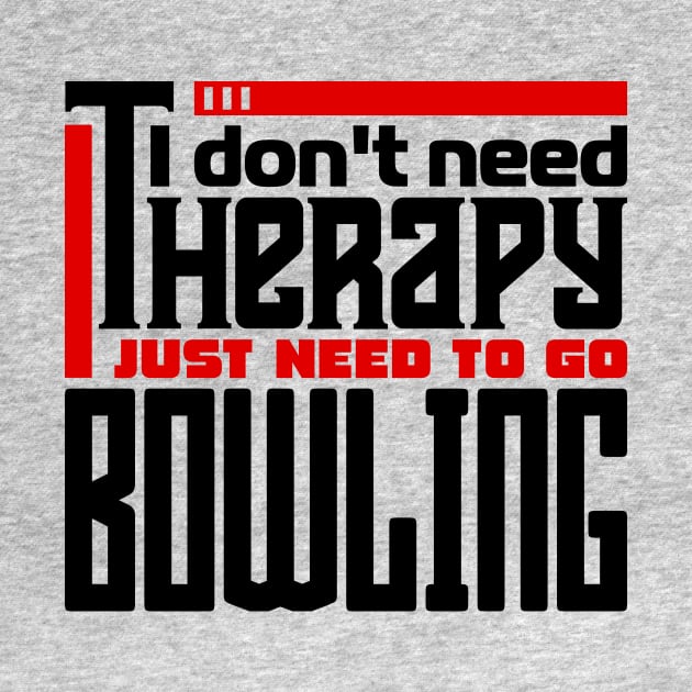 I don't need therapy, I just need to go bowling by colorsplash